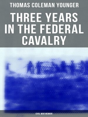 cover image of Three Years in the Federal Cavalry (Civil War Memoir)